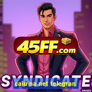 caiu na net telegran